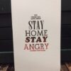 stay home stay angry